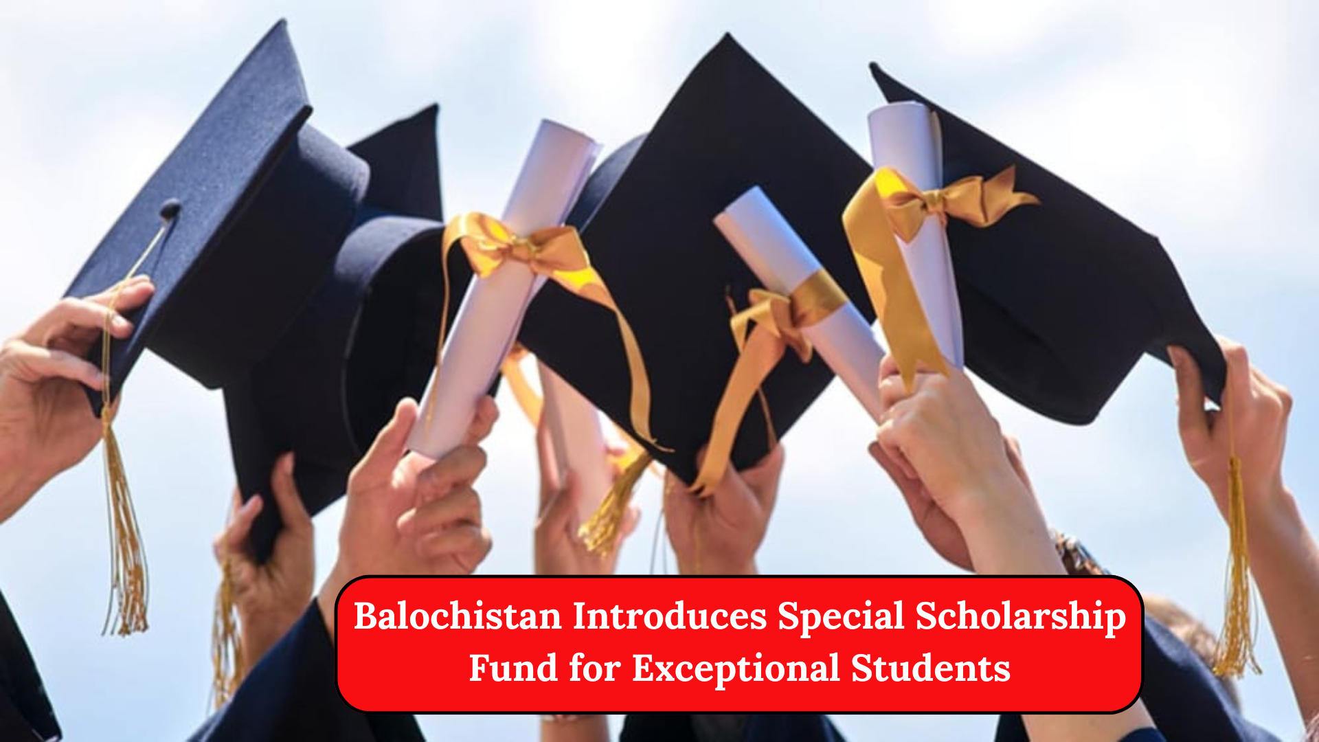 Balochistan Introduces Special Scholarship Fund for Exceptional Students