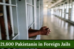21,600 Pakistanis in Foreign Jails