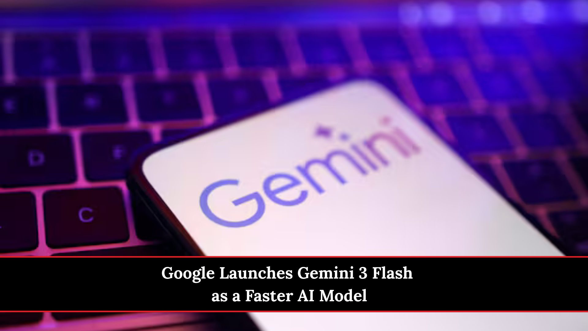 Google Launches Gemini 3 Flash as a Faster AI Model