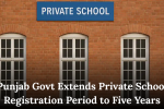 Punjab Govt Extends Private School Registration Period to Five Years