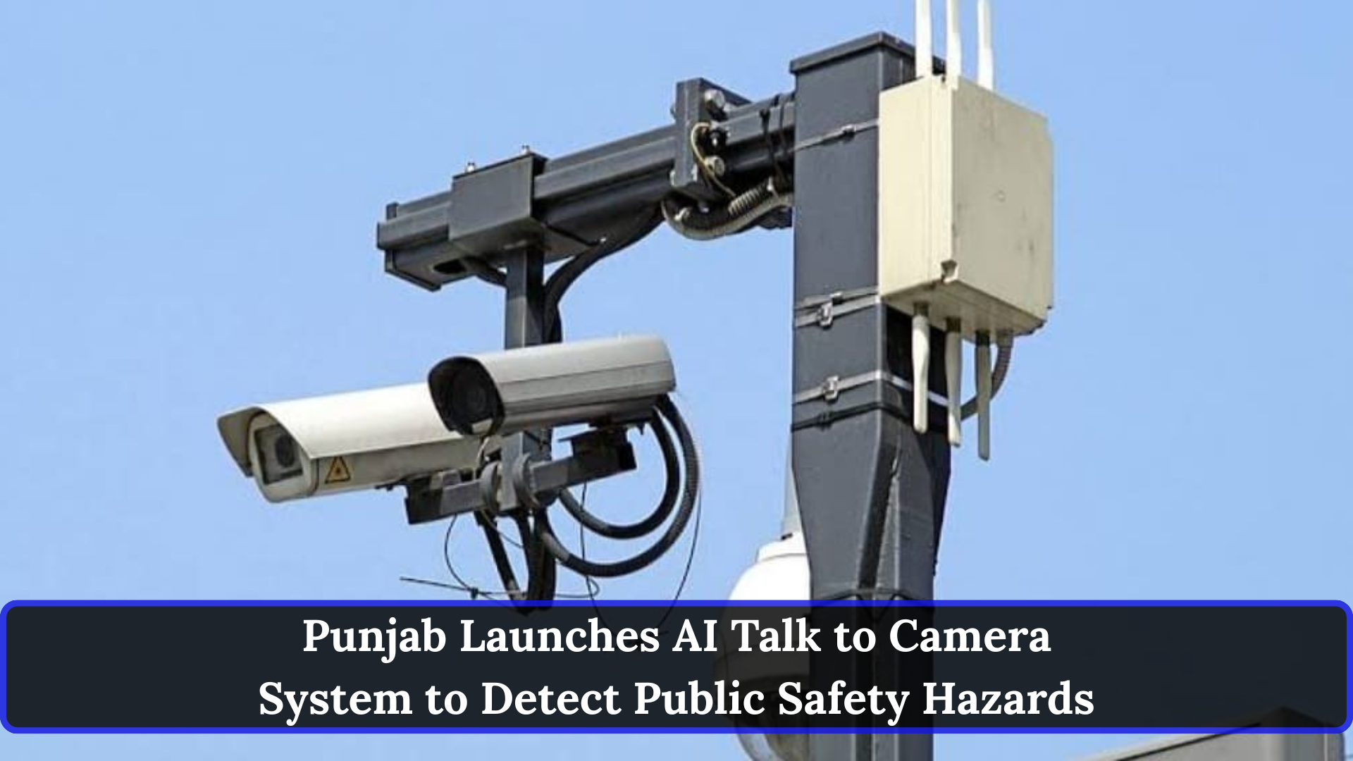 Punjab Launches AI Talk to Camera System to Detect Public Safety Hazards