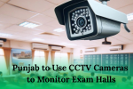 Punjab to Use CCTV Cameras to Monitor Exam Halls