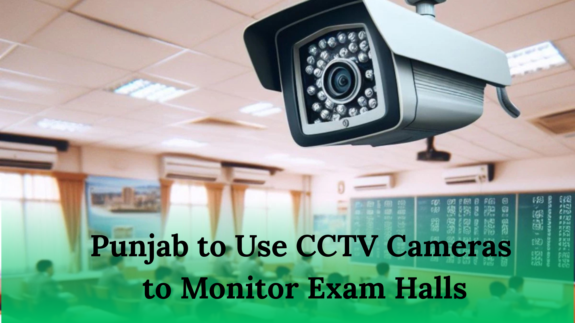 Punjab to Use CCTV Cameras to Monitor Exam Halls